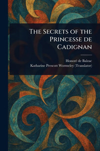 The Secrets of the Princesse De Cadignan The Secrets of the Princesse De Cadignan