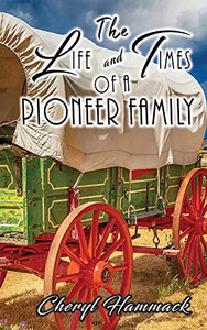 The Life And Times Of A Pioneer Family - 9781955347587