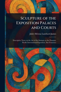 Sculpture of the Exposition Palaces and Courts Sculpture of the Exposition Palaces and Courts