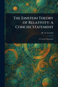 The Einstein Theory of Relativity: A Concise Statement The Einstein Theory of Relativity: A Concise Statement