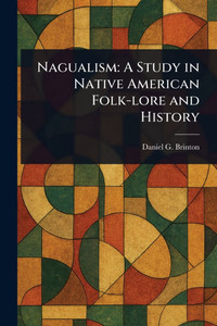Nagualism: A Study in Native American Folk-lore and History