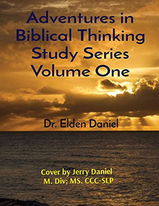 Adventures In Biblical Thinking Study Series Volume One