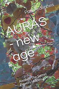 Auras - New Age: Awaken The Secret Powers Hidden In You Auras - New Age: Awaken The Secret Powers Hidden In You