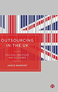 Outsourcing In The Uk: Policies, Practices And Outcomes Outsourcing In The Uk: Policies, Practices And Outcomes