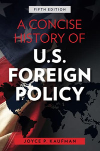 A Concise History Of U.S. Foreign Policy, Fifth Edition A Concise History Of U.S. Foreign Policy, Fifth Edition