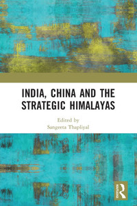 India, China and the Strategic Himalayas India, China and the Strategic Himalayas