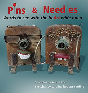 Pins And Needles: Words To See With The Heart Wide Open