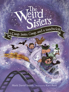 The Weird Sisters: A Coop, Some Goop, and a Sandwich The Weird Sisters: A Coop, Some Goop, and a Sandwich
