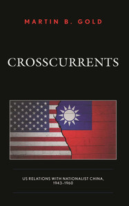 Crosscurrents: Us Relations with Nationalist China, 1943-1960