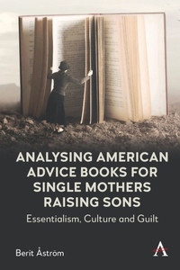 Analysing American Advice Books for Single Mothers Raising Sons: Essentialism, Culture and Guilt
