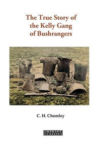 The True Story of the Kelly Gang of Bushrangers The True Story of the Kelly Gang of Bushrangers