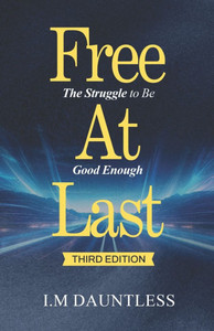 Free at Last: The Struggle to Be Good Enough