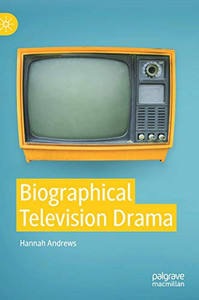 Biographical Television Drama: Real Lives On Television