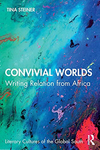 Convivial Worlds (Literary Cultures Of The Global South) Convivial Worlds (Literary Cultures Of The Global South)