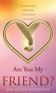 Are You My Friend?: A gentle guide to becoming the best friend you can be