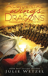 On The Accidental Wings Of Dragons (Dragons Of Eternity)