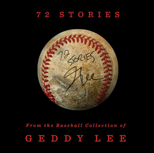 72 Stories: From the Baseball Collection of Geddy Lee