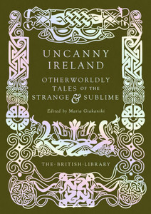 Uncanny Ireland: Otherworldly Tales of the Strange and Sublime