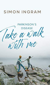 Parkinson'S Disease: Take A Walk With Me - 9781800314085