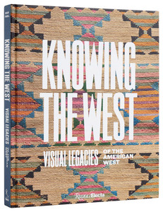 Knowing the West: Visual Legacies of the American West Knowing the West: Visual Legacies of the American West