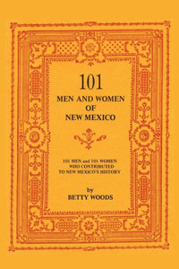 101 Men and Women of New Mexico: Men and Women Who Contributed to New Mexico's History