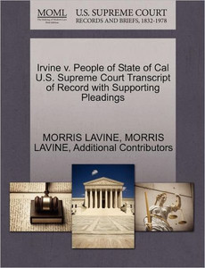 Irvine V. People of State of Cal U.S. Supreme Court Transcript of Record with Supporting Pleadings