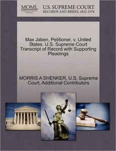 Max Jaben, Petitioner, V. United States. U.S. Supreme Court Transcript of Record with Supporting Pleadings