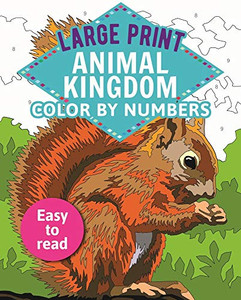 Large Print Animal Kingdom Color By Numbers: Easy To Read