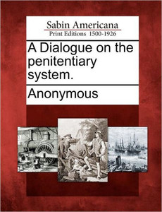 A Dialogue on the Penitentiary System.