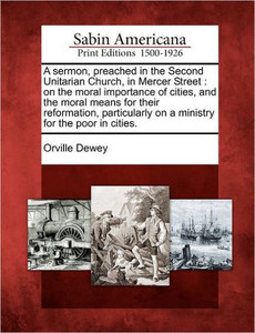 A Sermon, Preached in the Second Unitarian Church, in Mercer Street: On the Moral Importance of Cities, and the Moral Means for Their Reformation, Par