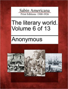 The literary world. Volume 6 of 13