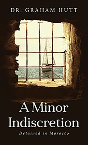 A Minor Indescretion: Detained In Morocco - 9781647536831