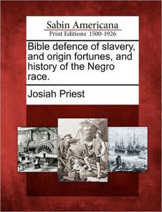 Bible defence of slavery, and origin fortunes, and history of the Negro race.