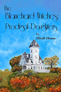 The Blanchard Witches: Prodigal Daughters - 9781736508640