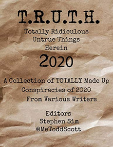 T.R.U.T.H. (Totally Ridiculous Untrue Things Herein) 2020 T.R.U.T.H. (Totally Ridiculous Untrue Things Herein) 2020