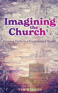 Imagining The Church: Keeping Faith In A Fragmented World