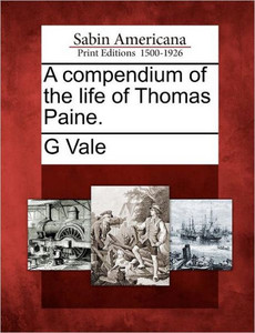 A Compendium of the Life of Thomas Paine.