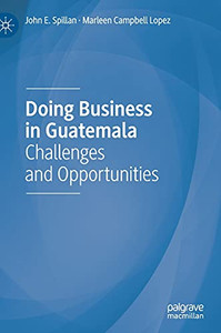 Doing Business In Guatemala: Challenges And Opportunities Doing Business In Guatemala: Challenges And Opportunities