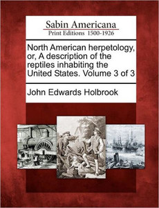 North American Herpetology, Or, a Description of the Reptiles Inhabiting the United States. Volume 3 of 3