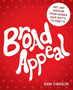 Broad Appeal: Wit and Wisdom from Women Ages Sixty to Ninety