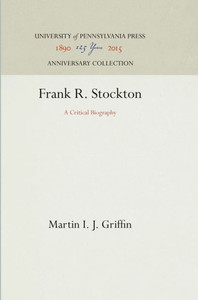 Frank R. Stockton: A Critical Biography