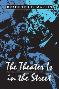 The Theater Is in the Street: Politics and Performance in Sixties America