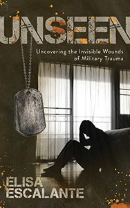 Unseen: Uncovering The Invisible Wounds Of Military Trauma