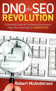 Dno the Seo Revolution: A Detailed Guide for Achieving Permanent Page-One Rankings for Under $100