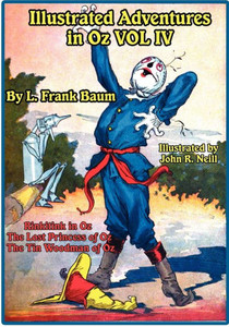 Illustrated Adventures in Oz Vol IV: Rinkitink in Oz, the Lost Princess of Oz, and the Tin Woodman of Oz