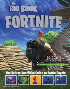 The Big Book of Fortnite: The Deluxe Unofficial Guide to Battle Royale
