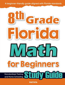 8th Grade Florida Math for Beginners: Standardized Testing and Home Schooling Study Guide