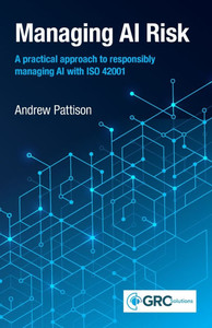 Managing AI Risk: A practical approach to responsibly managing AI with ISO 42001