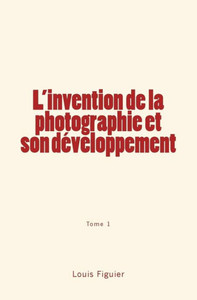 L'invention de la photographie et son dÃ©veloppement