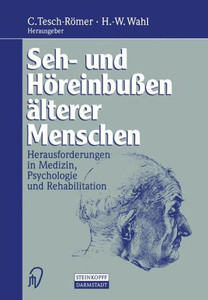 Seh- Und HÃ¶reinbuÃŸen Ã„lterer Menschen: Herausforderungen in Medizin, Psychologie Und Rehabilitation